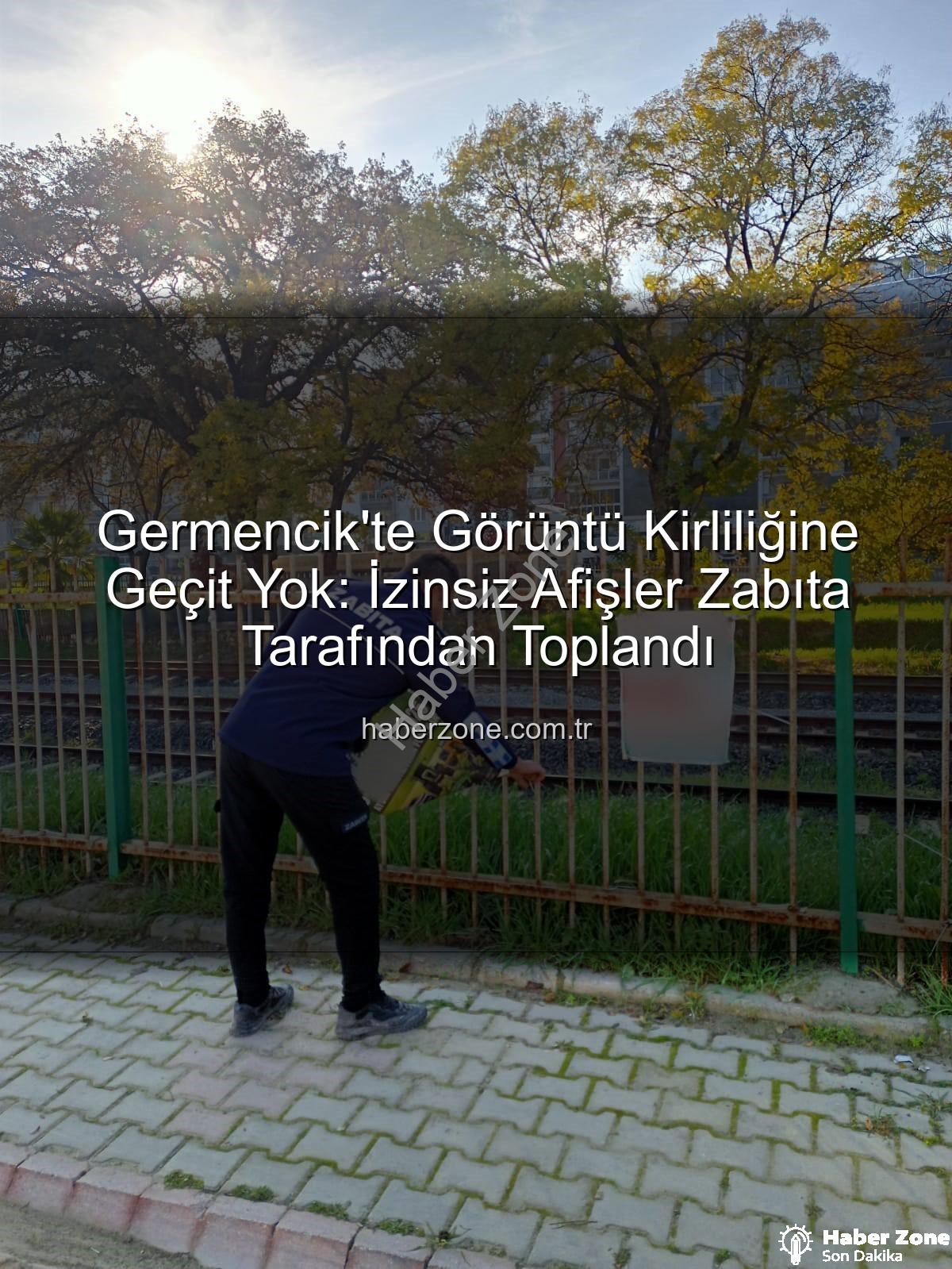 germencik izinsiz afiş - Germencik'te Görüntü Kirliliğine Geçit Yok: İzinsiz Afişler Zabıta Tarafından Toplandı