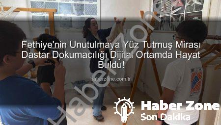 Fethiye’nin Unutulmaya Yüz Tutmuş Mirası Dastar Dokumacılığı Dijital Ortamda Hayat Buldu!