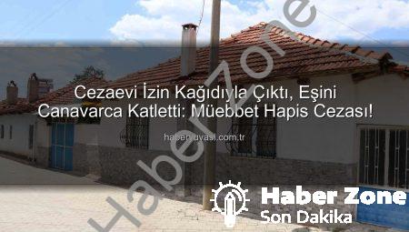 Denizli’de Kan Donduran Cinayet: Cezaevinden İzinli Çıkan Koca, Eşini Vahşice Katletti – Müebbet Hapis Cezası!