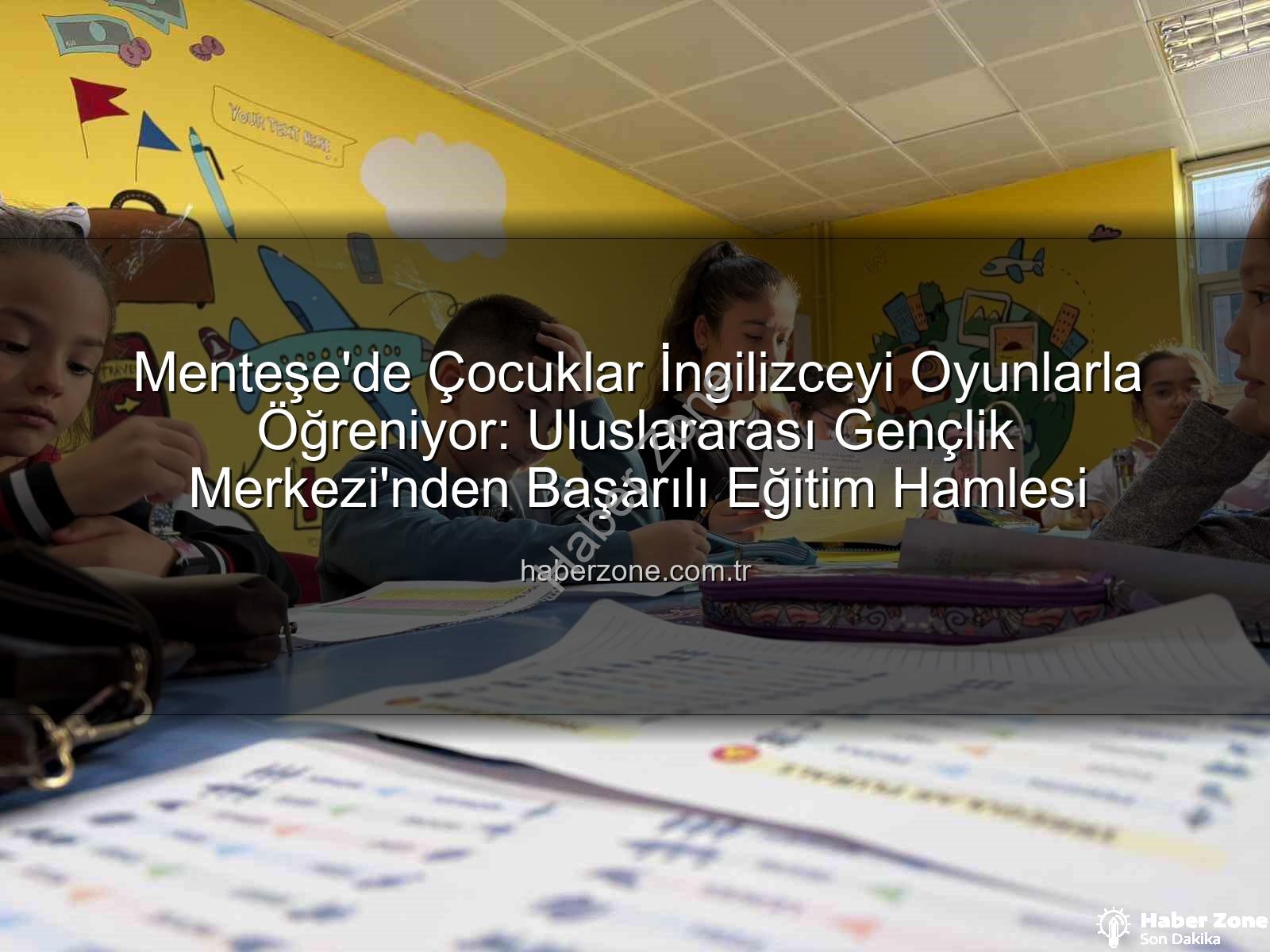 İngilizce öğrenme - Menteşe'de Çocuklar İngilizceyi Oyunlarla Öğreniyor: Uluslararası Gençlik Merkezi'nden Başarılı Eğitim Hamlesi